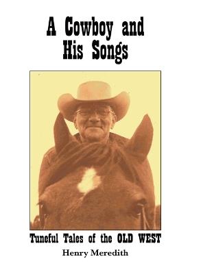 A Cowboy and His Songs: Tuneful Tales of the Old West - Henry Meredith - cover