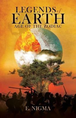 Legends of Earth: Age of the Zodiac - E Nigma - cover