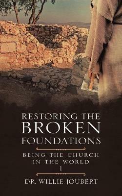Restoring the Broken Foundations: Being the Church in the World - Willie Joubert - cover