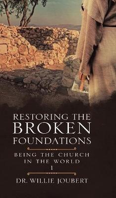 Restoring the Broken Foundations: Being the Church in the World - Willie Joubert - cover