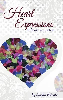 Heart Expressions: A Book on Poetry - Alysha Potente - cover