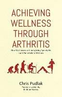 Achieving Wellness Through Arthritis: How My Journey with Ankylosing Spondylitis Can Offer a Path to Wellness