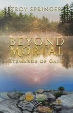 Beyond Mortal: Stewards of Gaia
