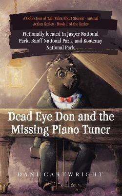 Dead Eye Don and the Missing Piano Tuner: Dani Cartwright's Collection of Tall Tales Short Stories - Dani Cartwright - cover