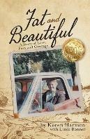 Fat and Beautiful: A Story of Love, Pain, and Courage - Karen Harmon,Linda Bonner - cover