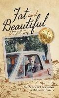 Fat and Beautiful: A Story of Love, Pain, and Courage - Karen Harmon,Linda Bonner - cover