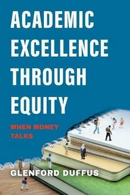 Academic Excellence Through Equity: When Money Talks - Glenford Duffus - cover