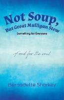 Not Soup, But Great Mulligan Stew: Something for Everyone - Bernadette Sharkey - cover