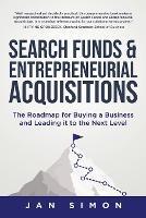 Search Funds & Entrepreneurial Acquisitions: The Roadmap for Buying a Business and Leading it to the Next Level - Jan Simon - cover
