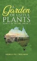 A Garden of Useful Plants: Seasons in the Gippsland Hills - Meredith Freeman - cover