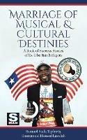 Marriage of Musical & Cultural Destinies: A Book of Success Stories of Ex-Liberian Refugees - Samuel Siafa Taylor,Emmanuel Blessed Lavelah,Samuel G Dweh - cover