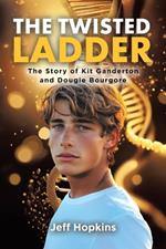 The Twisted Ladder: The Story of Kit Ganderton and Dougie Bourgore