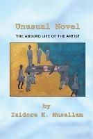 Libro in inglese Unusual Novel: The Absurd Life of the Artist  - Izidore K Musallam
