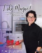 Like Magic!: Use the Magic of Science to Release the Chef in You