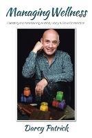 Managing Wellness: Creating and Maintaining a Mind, Body & Soul Connection - Darcy Patrick - cover