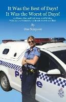 It Was the Best of Days! It Was the Worst of Days!: An Honest, Raw and Real Account of Policing. Welcome to a Normal Day in the Life of a Police Officer!