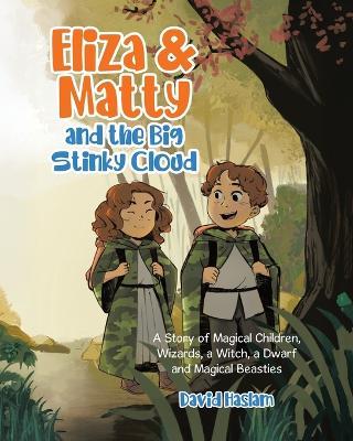 Eliza & Matty and the Big Stinky Cloud: A Story of Magical Children, Wizards, a Witch, a Dwarf and Magical Beasties - David Haslam - cover