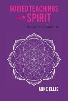 Guided Teachings from Spirit: The Journey Continues - Mike Ellis - cover