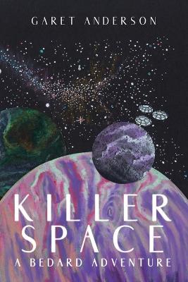 Killer Space: A Bedard Adventure - Garet Anderson - cover