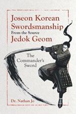 Joseon Korean Swordsmanship From the Source Jedok Geom: The Commander's Sword