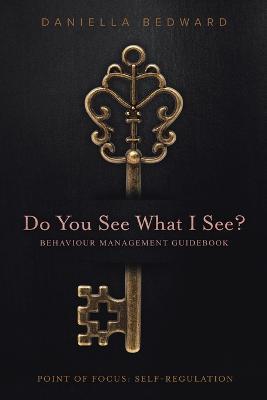 Do You See What I See? Behaviour Management Guidebook: Point of Focus: Self-Regulation - Daniella Bedward - cover