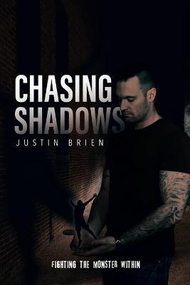 Chasing Shadows: Fighting the Monster Within - Justin Brien - cover