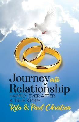 Journey into Relationship: Happily Ever After - A True Story - Rita Christian,Paul Christian - cover