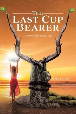The Last Cup Bearer - Peter Churan - cover