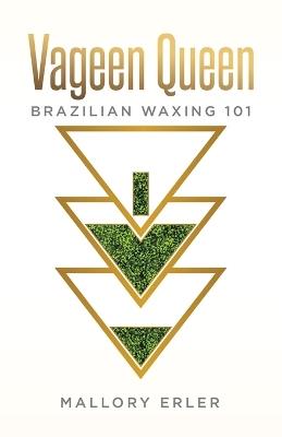 Vageen Queen: Brazilian waxing 101 - Mallory Erler - cover