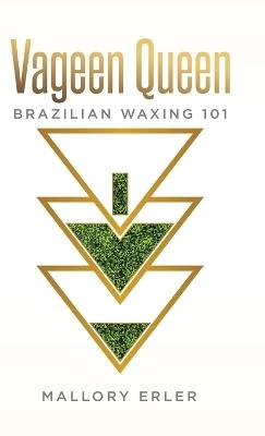 Vageen Queen: Brazilian waxing 101 - Mallory Erler - cover