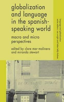 Globalization and Language in the Spanish Speaking World: Macro and Micro Perspectives - cover