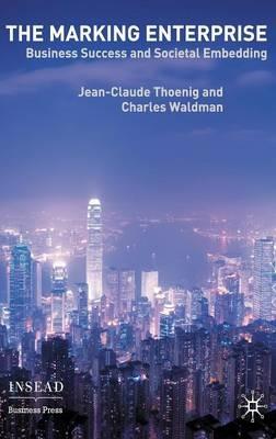 The Marking Enterprise: Business Success and Societal Embedding - Jean-Claude Thoenig,Charles Waldman - cover