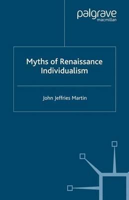 Myths of Renaissance Individualism - J. Martin - cover