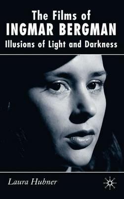 The Films of Ingmar Bergman: Illusions of Light and Darkness - L. Hubner - cover
