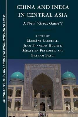 China and India in Central Asia: A New "Great Game"? - Sébastien Peyrouse - cover