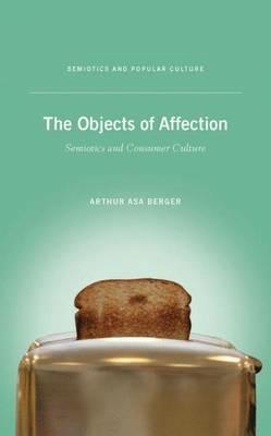 The Objects of Affection: Semiotics and Consumer Culture - A. Berger - cover
