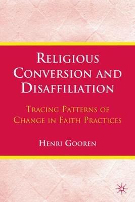 Religious Conversion and Disaffiliation: Tracing Patterns of Change in Faith Practices - H. Gooren - cover