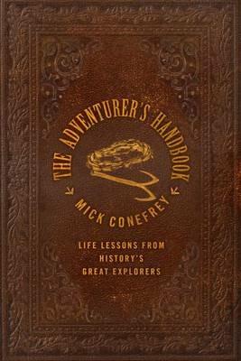 The Adventurer's Handbook: From Surviving an Anaconda Attack to Finding Your Way Out of a Desert - Mick Conefrey - cover