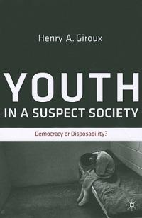 Youth in a Suspect Society: Democracy or Disposability? - H. Giroux - cover