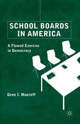 School Boards in America: A Flawed Exercise in Democracy - G. Maeroff - cover