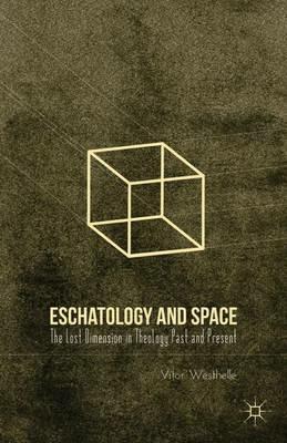 Eschatology and Space: The Lost Dimension in Theology Past and Present - V. Westhelle - cover