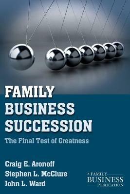 Family Business Succession: The Final Test of Greatness - C. Aronoff,S. McClure,J. Ward - cover