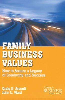 Family Business Values: How to Assure a Legacy of Continuity and Success - C. Aronoff,J. Ward - cover