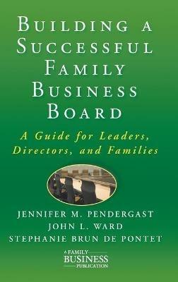 Building a Successful Family Business Board: A Guide for Leaders, Directors, and Families - J. Pendergast,J. Ward - cover