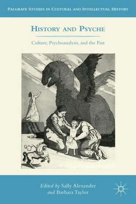 History and Psyche: Culture, Psychoanalysis, and the Past - cover
