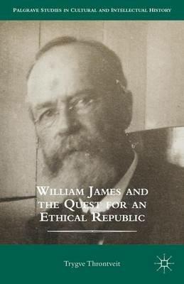 William James and the Quest for an Ethical Republic - Trygve Throntveit - cover