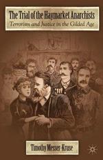 The Trial of the Haymarket Anarchists: Terrorism and Justice in the Gilded Age