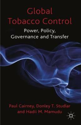 Global Tobacco Control: Power, Policy, Governance and Transfer - P. Cairney,D. Studlar,H. Mamudu - cover