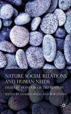 Nature, Social Relations and Human Needs: Essays in Honour of Ted Benton - Rob Stones,Sandra Moog - cover