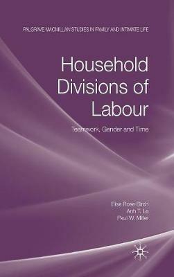 Household Divisions of Labour: Teamwork, Gender and Time - E. Birch,A. Le,P. W. Miller - cover